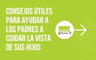 CONSEJOS ÚTILES PARA AYUDAR A LOS PADRES A CUIDAR LA VISTA DE SUS HIJOS